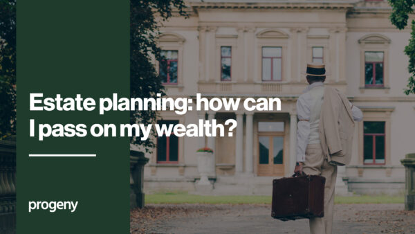 Estate planning- how can I pass on my wealth