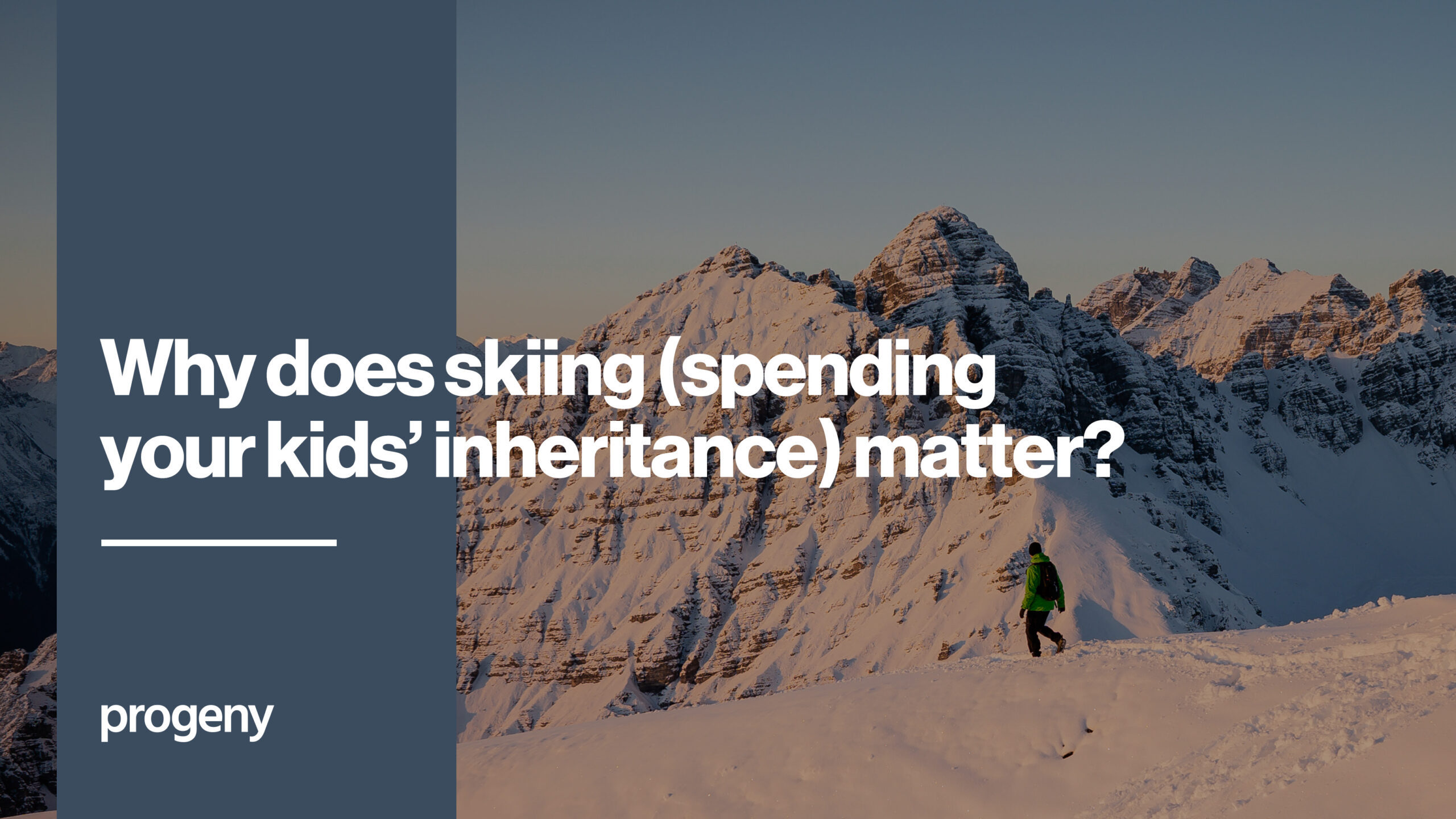 Why does skiing (spending your kids’ inheritance) matter? Progeny