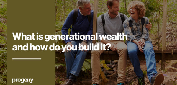 What is generational wealth and how to build it