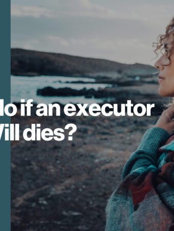 What to do if an Executor of your Will dies