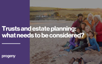Trusts and estate planning- what needs to be considered?